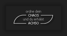 ordne dein CHAOS und du erhlst ACHSO